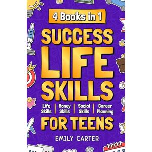 Carter, Emily Success Life Skills for Teens: 4 Books in 1 – Learn Essential Life Skills, Master Social Skills, Become Financially Savvy, Find Your Future Dream ... into a Huge Success: 5 (Life Skill Handbooks) Carter, Emily Success Life Skills for Teens: 4 Books in 1 – Learn Essential Life Skills, Master Social Skills, Become Financially Savvy, Find Your Future Dream ... into a Huge Success: 5 (Life Skill Handbooks)