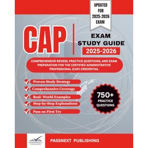 PUBLISHING, PASSNEXT CAP EXAM STUDY GUIDE 2025-2026: Comprehensive Review, Practice Questions, and Exam Preparation for the Certified Administrative Professional (CAP) credential PUBLISHING, PASSNEXT CAP EXAM STUDY GUIDE 2025-2026: Comprehensive Review, Practice Questions, and Exam Preparation for the Certified Administrative Professional (CAP) credential