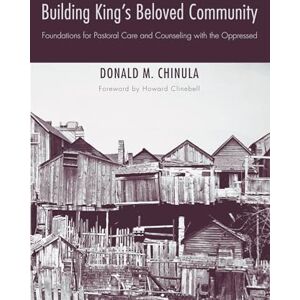 Chinula, Donald M. Building King's Beloved Community: Foundations for Pastoral Care and Counseling with the Oppressed Chinula, Donald M. Building King's Beloved Community: Foundations for Pastoral Care and Counseling with the Oppressed