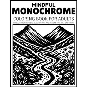 Poe, Lua Mindful Monochrome: Relaxing Black and White Coloring Book for Adults — Escape into Calming One-Color Illustrations and Reverse Coloring Pages for Mindful Focus and Stress Relief Poe, Lua Mindful Monochrome: Relaxing Black and White Coloring Book for Adults — Escape into Calming One-Color Illustrations and Reverse Coloring Pages for Mindful Focus and Stress Relief