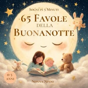 Ninni, Nonna 65 FAVOLE DELLA BUONANOTTE: Storie in 5 Minuti per Bambini 0 3 anni- Dolci Storie della Nanna a Colori: Fiabe Brevi per Momenti Speciali, Coccole e Sogni Incantati Ninni, Nonna 65 FAVOLE DELLA BUONANOTTE: Storie in 5 Minuti per Bambini 0 3 anni- Dolci Storie della Nanna a Colori: Fiabe Brevi per Momenti Speciali, Coccole e Sogni Incantati
