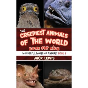 Lewis, Jack The Creepiest Animals of the World Book for Kids: Shocking photos and freaky facts about the spookiest animals on the planet!: 6 (Wonderful World of Animals) Lewis, Jack The Creepiest Animals of the World Book for Kids: Shocking photos and freaky facts about the spookiest animals on the planet!: 6 (Wonderful World of Animals)
