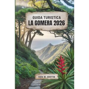 Griffin GUIDA TURISTICA LA GOMERA 2026: Alla scoperta di tesori nascosti e meraviglie costiere nelle Isole Canarie in Spagna Griffin GUIDA TURISTICA LA GOMERA 2026: Alla scoperta di tesori nascosti e meraviglie costiere nelle Isole Canarie in Spagna
