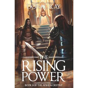 Ray, Donal The Rising Power: Book 3 of the Ayshdai Destiny Ray, Donal The Rising Power: Book 3 of the Ayshdai Destiny