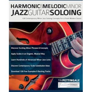 Pettingale, Mr Tim Harmonic & Melodic Minor Jazz Guitar Soloing: 128 Contemporary Minor Jazz Soloing Concepts For a Fresh Modern Sound Pettingale, Mr Tim Harmonic & Melodic Minor Jazz Guitar Soloing: 128 Contemporary Minor Jazz Soloing Concepts For a Fresh Modern Sound