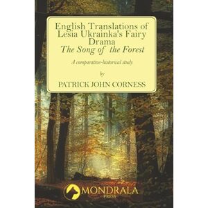 Corness, Patrick John English Translations of Lesia Ukrainka's Fairy Drama "The Song of the Forest": A comparative-historical study Corness, Patrick John English Translations of Lesia Ukrainka's Fairy Drama "The Song of the Forest": A comparative-historical study