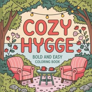 Nazdravanul, Mircea Cozy Hygge Coloring Book: Comforting Designs for Relaxation, Calm, Slow Living, and Peaceful Mindfulness Nazdravanul, Mircea Cozy Hygge Coloring Book: Comforting Designs for Relaxation, Calm, Slow Living, and Peaceful Mindfulness