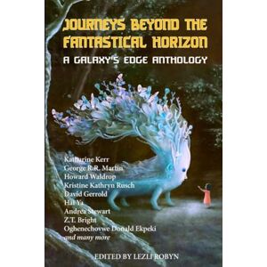 Stewart, Andrea G. Journeys Beyond the Fantastical Horizon: A Galaxy's Edge Anthology: 1 Stewart, Andrea G. Journeys Beyond the Fantastical Horizon: A Galaxy's Edge Anthology: 1