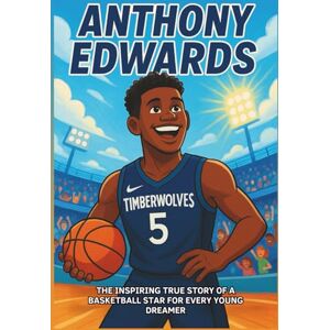 Bell, Miranda R. Anthony Edwards Biography: The Inspiring True Story of a Basketball Star for Every Young Dreamer. (Icons of the Game) Bell, Miranda R. Anthony Edwards Biography: The Inspiring True Story of a Basketball Star for Every Young Dreamer. (Icons of the Game)