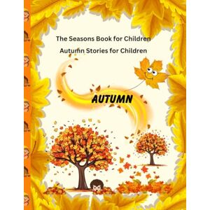 Sas, Vienela Autumn Stories for Children: The Seasons Children's Book, Autumn Books for Kids (Books about seasons for children) Sas, Vienela Autumn Stories for Children: The Seasons Children's Book, Autumn Books for Kids (Books about seasons for children)