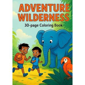Haslinger BSc, DI Steven Adventure Wilderness: 30-page Coloring Book Haslinger BSc, DI Steven Adventure Wilderness: 30-page Coloring Book