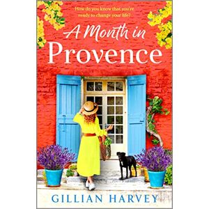 Harvey, Gillian A Month in Provence: An escapist feel-good romance from Gillian Harvey Harvey, Gillian A Month in Provence: An escapist feel-good romance from Gillian Harvey