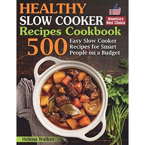 Walker, Helena Healthy Slow Cooker Recipes Cookbook: 500 Easy Slow Cooker Recipes for Smart People on a Budget. (Bonus! Low-Carb, Keto, Vegan, Vegetarian and Mediterranean Crock Pot Recipes) (Slow Cooker Cookbook) Walker, Helena Healthy Slow Cooker Recipes Cookbook: 500 Easy Slow Cooker Recipes for Smart People on a Budget. (Bonus! Low-Carb, Keto, Vegan, Vegetarian and Mediterranean Crock Pot Recipes) (Slow Cooker Cookbook)