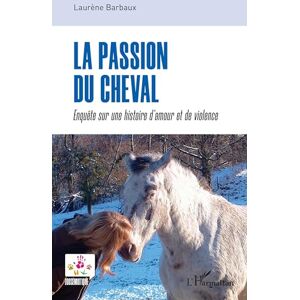 Barbaux, Laurène La passion du cheval: Enquête sur une histoire d’amour et de violence Barbaux, Laurène La passion du cheval: Enquête sur une histoire d’amour et de violence