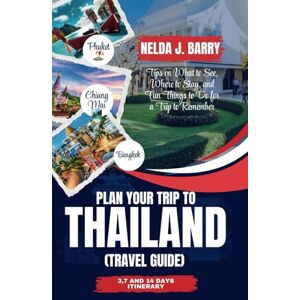 J. Barry, Nelda Plan Your Trip to Thailand (Travel Guide): Tips on What to See, Where to Stay, and Fun Things to Do for a Trip to Remember J. Barry, Nelda Plan Your Trip to Thailand (Travel Guide): Tips on What to See, Where to Stay, and Fun Things to Do for a Trip to Remember
