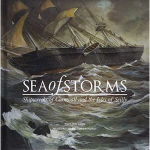 Larn, Richard Sea of Storms: Shipwrecks of Cornwall and the Isles of Scilly Larn, Richard Sea of Storms: Shipwrecks of Cornwall and the Isles of Scilly