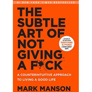 Manson, Mark The Subtle Art of Not Giving a F*Ck: A Counterintuitive Approach to Living a Good Life Manson, Mark The Subtle Art of Not Giving a F*Ck: A Counterintuitive Approach to Living a Good Life