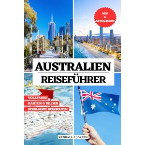 JOSEPH, KENDALL C AUSTRALIEN REISEFÜHRER (VOLLFARBIG): Entdecken Sie Orte, die Sie besuchen möchten, Reisezeiten, empfohlene Unterkünfte, aktuelle Reiseinformationen ... HUB MULTI-LANGUAGE TRAVEL BOOKS (FULL COLOR)) JOSEPH, KENDALL C AUSTRALIEN REISEFÜHRER (VOLLFARBIG): Entdecken Sie Orte, die Sie besuchen möchten, Reisezeiten, empfohlene Unterkünfte, aktuelle Reiseinformationen ... HUB MULTI-LANGUAGE TRAVEL BOOKS (FULL COLOR))