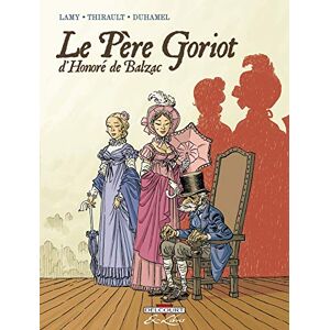 LAMY-T+THIBAULT-T Le Père Goriot, de Balzac Intégrale LAMY-T+THIBAULT-T Le Père Goriot, de Balzac Intégrale