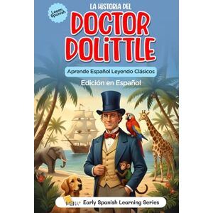 Lofting, Hugh La Historia del Doctor Dolittle: Edición en Español del Clásico de Aventuras: Traducción al español de la novela clásica de animales, perfecta para ... Bilingual Learners, and Language Enthusiasts) Lofting, Hugh La Historia del Doctor Dolittle: Edición en Español del Clásico de Aventuras: Traducción al español de la novela clásica de animales, perfecta para ... Bilingual Learners, and Language Enthusiasts)