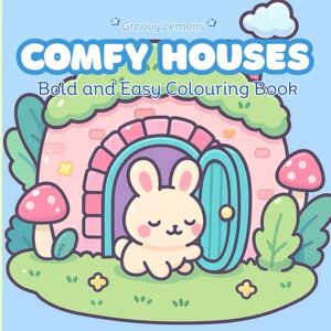 Lemons, Groovy Comfy Houses: Bold And Easy Colouring Book For Adults And Teens Featuring Cute And Comfy Houses (Groovy Lemons) Lemons, Groovy Comfy Houses: Bold And Easy Colouring Book For Adults And Teens Featuring Cute And Comfy Houses (Groovy Lemons)