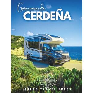 TRAVEL PRESS, ATLAS Guía camper de CERDEÑA: Acampa libre, conduce sin miedo y descúbrelo todo – La guía definitiva para nómadas, vanlifers, viajeros en autocaravana y espíritus libres en las rutas de Cerdeña TRAVEL PRESS, ATLAS Guía camper de CERDEÑA: Acampa libre, conduce sin miedo y descúbrelo todo – La guía definitiva para nómadas, vanlifers, viajeros en autocaravana y espíritus libres en las rutas de Cerdeña
