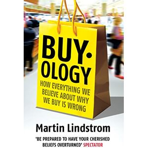 Lindstrom, Martin Buyology: How Everything We Believe About Why We Buy is Wrong Lindstrom, Martin Buyology: How Everything We Believe About Why We Buy is Wrong