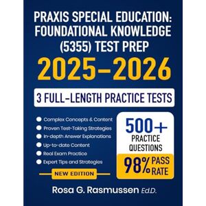 Rasmussen Ed.D., Rosa G. Praxis Special Education: Foundational Knowledge (5355) Test Prep 2025-2026: Study Guide, Pass the Exam with Proven Strategies, Full-Length Practice Tests and Detailed Answer Explanations Rasmussen Ed.D., Rosa G. Praxis Special Education: Foundational Knowledge (5355) Test Prep 2025-2026: Study Guide, Pass the Exam with Proven Strategies, Full-Length Practice Tests and Detailed Answer Explanations