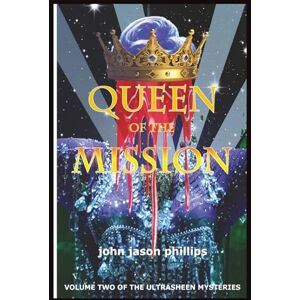 Philips Queen of the Mission: Volume Two of the Ultrasheen Mysteries Philips Queen of the Mission: Volume Two of the Ultrasheen Mysteries