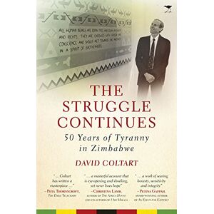 Coltart, David The struggle continues: 50 Years of tyranny in Zimbabwe Coltart, David The struggle continues: 50 Years of tyranny in Zimbabwe