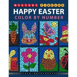 Sachdeva, Sachin Mystery Circles Happy Easter: Color by Number Coloring Book for Kids, Teens and Adults for Stress Relief and Relaxation (Mystery Circles Color by Number) Sachdeva, Sachin Mystery Circles Happy Easter: Color by Number Coloring Book for Kids, Teens and Adults for Stress Relief and Relaxation (Mystery Circles Color by Number)