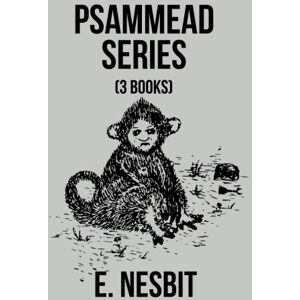 Nesbit, E. Psammead Series (Three Books): Five Children and It, The Phoenix and The Carpet, The Story of The Amulet Nesbit, E. Psammead Series (Three Books): Five Children and It, The Phoenix and The Carpet, The Story of The Amulet