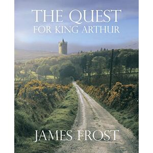 Frost, James The Quest For King Arthur Frost, James The Quest For King Arthur