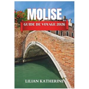KATHERINE, LILIAN MOLISE GUIDE DE VOYAGE 2026 KATHERINE, LILIAN MOLISE GUIDE DE VOYAGE 2026