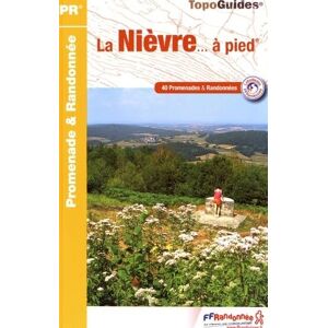 Collectif Nièvre à pied 40PR (D058): 40 promenades & randonnées (Promenade & Randonnée) Collectif Nièvre à pied 40PR (D058): 40 promenades & randonnées (Promenade & Randonnée)