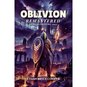 Cooper, Ethan Bryce OBLIVION REMASTERED SPIELANLEITUNG 2025: Die Ultimative Komplettlösung Zum Meistern Aller Schlachten, Strategien Und Quests, Um Den Vollständigen Abschluss Zu Erreichen. Cooper, Ethan Bryce OBLIVION REMASTERED SPIELANLEITUNG 2025: Die Ultimative Komplettlösung Zum Meistern Aller Schlachten, Strategien Und Quests, Um Den Vollständigen Abschluss Zu Erreichen.