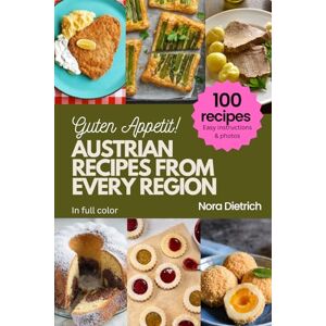 Dietrich, Nora AUSTRIAN RECIPES FROM EVERY REGION: 100 meals, easy instructions, in full color Dietrich, Nora AUSTRIAN RECIPES FROM EVERY REGION: 100 meals, easy instructions, in full color