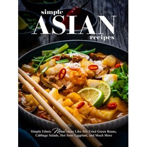 Press, BookSumo Simple Asian Recipes: Simple Ethnic Meal Ideas Like Stir Fried Green Beans, Cabbage Salads, Hot Sour Eggplant, and Much More (Asian Meals) Press, BookSumo Simple Asian Recipes: Simple Ethnic Meal Ideas Like Stir Fried Green Beans, Cabbage Salads, Hot Sour Eggplant, and Much More (Asian Meals)
