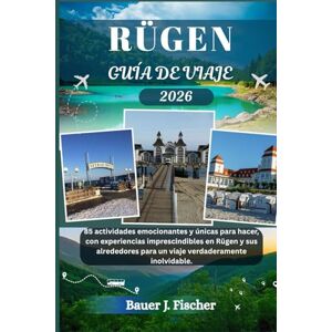 Fischer, Bauer J. RÜGEN GUÍA DE VIAJE: 85 actividades emocionantes y únicas para hacer, con experiencias imprescindibles en Rügen y sus alrededores para un viaje verdaderamente inolvidable. (Viaje Fischer ESP) Fischer, Bauer J. RÜGEN GUÍA DE VIAJE: 85 actividades emocionantes y únicas para hacer, con experiencias imprescindibles en Rügen y sus alrededores para un viaje verdaderamente inolvidable. (Viaje Fischer ESP)