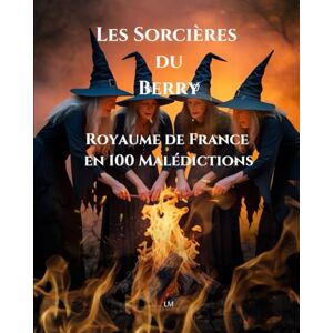 M, L Les Sorcières du Berry, Royaume de France en 100 Malédictions M, L Les Sorcières du Berry, Royaume de France en 100 Malédictions