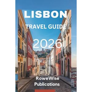 Publications, RoweWise LISBON TRAVEL GUIDE 2026: Experience the Enchantment of the Portuguese Capital Publications, RoweWise LISBON TRAVEL GUIDE 2026: Experience the Enchantment of the Portuguese Capital