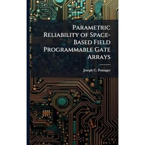 Pomager, Joseph C Parametric Reliability of Space-Based Field Programmable Gate Arrays Pomager, Joseph C Parametric Reliability of Space-Based Field Programmable Gate Arrays