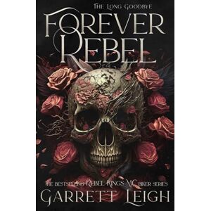Leigh, Garrett Forever Rebel: Alternative Cover (Rebel Kings MC Special Editions) Leigh, Garrett Forever Rebel: Alternative Cover (Rebel Kings MC Special Editions)