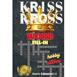 Edwards, Kevin Kriss Kross Word Fill-In Puzzle Book For Adults Hobby Edition: Fun Travel Size Criss Cross Challenge Puzzle Book Edwards, Kevin Kriss Kross Word Fill-In Puzzle Book For Adults Hobby Edition: Fun Travel Size Criss Cross Challenge Puzzle Book