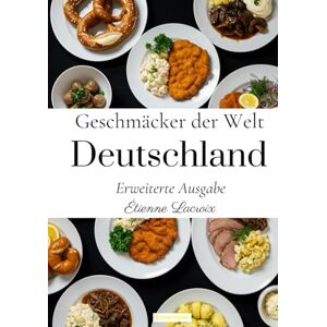 Lacroix, Étienne Geschmäcker der Welt: Deutschland (Erweiterte Ausgabe) Lacroix, Étienne Geschmäcker der Welt: Deutschland (Erweiterte Ausgabe)