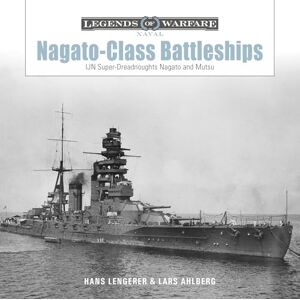 Hans Lengerer Nagato-Class Battleships: IJN Super-Dreadnoughts Nagato and Mutsu: 31 (Legends of Warfare: Naval) Hans Lengerer Nagato-Class Battleships: IJN Super-Dreadnoughts Nagato and Mutsu: 31 (Legends of Warfare: Naval)