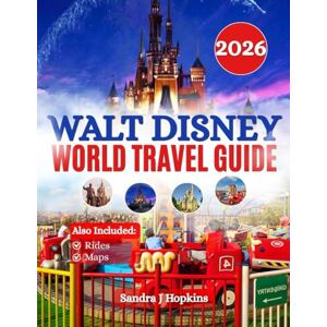 Hopkins, Sandra J Walt Disney World Travel Guide 2026: The Complete Book to Attractions, Dining, and Accommodations at Magic Kingdom, Epcot, Hollywood Studios, Animal Kingdom, and Beyond With Maps, Rides & More Hopkins, Sandra J Walt Disney World Travel Guide 2026: The Complete Book to Attractions, Dining, and Accommodations at Magic Kingdom, Epcot, Hollywood Studios, Animal Kingdom, and Beyond With Maps, Rides & More