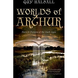 Halsall, Guy Worlds of Arthur: Facts and Fictions of the Dark Ages Halsall, Guy Worlds of Arthur: Facts and Fictions of the Dark Ages