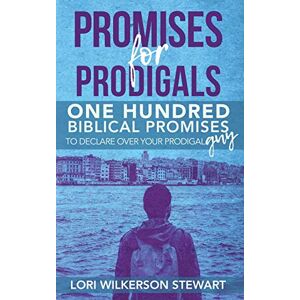 Wilkerson Stewart, Lori Promises for Prodigals: One Hundred Biblical Promises to Declare Over Your Prodigal Guy Wilkerson Stewart, Lori Promises for Prodigals: One Hundred Biblical Promises to Declare Over Your Prodigal Guy