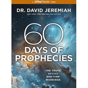 Jeremiah, Dr. David 60 Days of Prophecies: The Truth Behind End-Time Warnings Jeremiah, Dr. David 60 Days of Prophecies: The Truth Behind End-Time Warnings